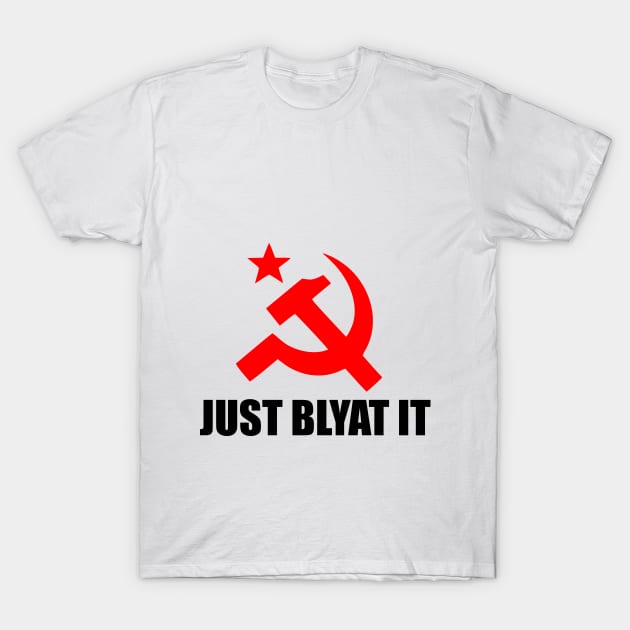 JUST BLYAT IT T-Shirt by kotletzki